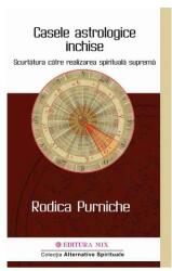 Casele astrologice inchise. Scurtatura catre realizarea spirituala suprema - Rodica Purniche (ISBN: 9786068460208)