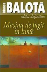 Masina de fugit in lume, volumul 1 - Bianca Balota (ISBN: 9789731727059)