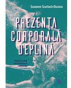 Prezenta corporala deplina - Suzanne Scurlock-Durana (ISBN: 9786066391108)
