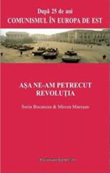 Asa ne-am petrecut Revolutia - Sorin Bocancea, Mircea Muresan (ISBN: 9786062400965)