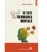 Ce este tulburarea mentala. Evolutionism, cultura, psihopatologie - Mircea Lazarescu (ISBN: 9789734641901)