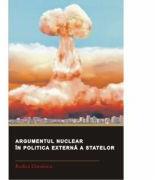 Argumentul nuclear in politica externa a statelor - Rodica Dinulescu (ISBN: 9789736118104)