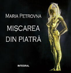 Miscarea din piatra - Maria Petrovna (ISBN: 9786068782423)