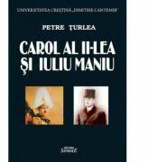Carol al II-lea si Iuliu Maniu - Petre Turlea (ISBN: 9786061503551)