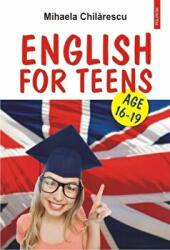English for Teens. Age 16-19 - Mihaela Chilarescu (ISBN: 9789734663774)
