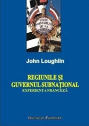 Regiunile si guvernul subnational. Experienta franceza - John Loughlin (ISBN: 9789736115509)