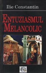 Entuziasmul melancolic - Ilie Constantin (ISBN: 9789731727165)