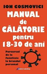 Manual de calatorie pentru 18-30 de ani. Parcursul de la facultate la brandul personal - Ion Cosmovici (ISBN: 9789731416946)