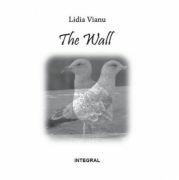 The Wall - Lidia Vianu (ISBN: 9786068782287)