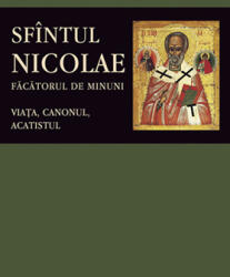 Sfantul Nicolae, Facatorul De Minuni. Viata, Canonul, Acatistul, - Editura Sophia (ISBN: 9789731363349)