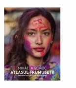 Atlasul frumusetii. Femeile lumii in 500 de portrete - Mihaela Noroc (ISBN: 9789735059149)