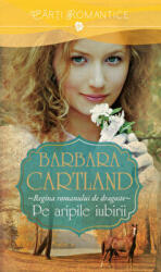 Pe aripile iubirii - Barbara Cartland (ISBN: 9786066866019)
