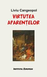 Virtutea aparentelor - Liviu Cangeopol (ISBN: 9786062401382)