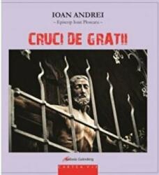 Cruci de gratii - Ioan Andrei (ISBN: 9789731416922)