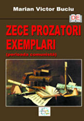 Zece prozatori exemplari. Perioada comunista - Marian Victor Buciu (ISBN: 9789731727141)