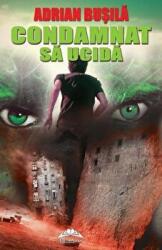 Condamnat sa ucida - Adrian Busila (ISBN: 9786066680158)