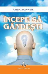 INCEPE SA GANDESTI - John C. Maxwell (ISBN: 9789737780058)