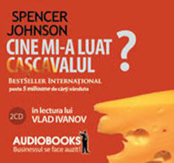 Audiobook. Cine mi-a luat cascavalul? - Spencer Johnson (ISBN: 9789736695667)