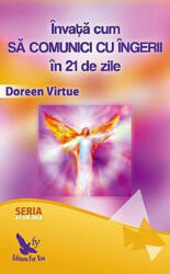 Invata cum sa comunici cu ingerii in 21 de zile - Doreen Virtue (ISBN: 9786066392006)
