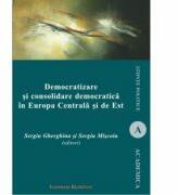 Democratizare si consolidare democratica in Europa Centrala si de Est - Sergiu Gherghina, Sergiu Miscoiu (ISBN: 9786062400675)