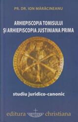 Arhiepiscopia Tomisului si Arhiepiscopia Justiniana Prima. Studiu juridico-canonic - Ion Maracineanu (ISBN: 9789731913674)