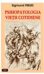 Psihopatologia vietii cotidiene - Sigmund Freud (ISBN: 9789736364419)
