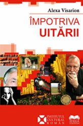 Impotriva uitarii - Alexa Visarion (ISBN: 9786065945746)