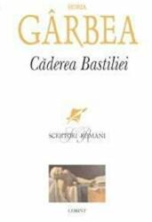 Caderea Bastiliei - Horia Garbea (ISBN: 9789731350127)