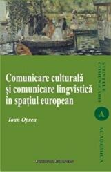 Comunicare culturala si comunicare lingvistica in spatiul european - Ioan Oprea (ISBN: 9789736115608)
