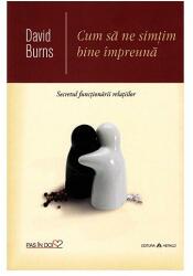 Cum sa ne simtim bine impreuna. Secretul functionarii relatiilor - David Burns (ISBN: 9789731116389)