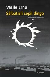 Salbaticii copii dingo. Editia a 2-a - Vasile Ernu (ISBN: 9789734685370)
