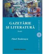 Gazetarie si literatura. Studii - Fanel Teodorascu (ISBN: 9786062403041)