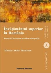 Invatamintul superior in Romania. Provocari si nevoi ale actorilor educationali - Monica-Aneta Turturean (ISBN: 9786062403003)