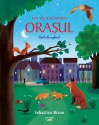 Hai sa descoperim orasul. Carte de explorat - Sebastien Braun (ISBN: 9786060736707)