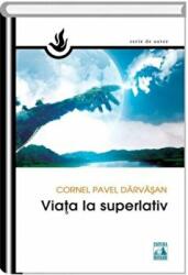 Viata la superlativ - Cornel Pavel Darvasan (ISBN: 9786068390406)