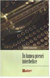 In lumea presei interbelice - Dan Ciachir (ISBN: 9786068756493)