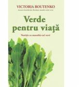 Verde pentru viata. Nutritie cu smoothie-uri verzi - Victoria Boutenko (ISBN: 9786068420332)