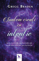 Suntem Creati Cu Intentie , Gregg Braden - Editura For You (ISBN: 9786066392402)