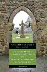 O scurta istorie a Bisericii ortodoxe din Europa occidentala in secolul XX - Christine Chaillot (ISBN: 9786066072144)