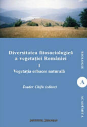 Diversitatea fitosociologica a vegetatiei Romaniei (vol. I). Vegetatia erbacee naturala - Toader Chifu (ISBN: 9786062400910)