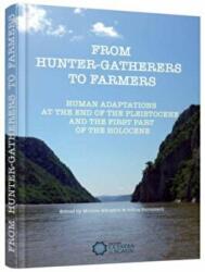 From hunter-gatherers to farmers. Human adaptations at the end of the Pleistocene and the first part of the Holocene. Papers in honour of Clive Bonsal - Adina Boroneant, Monica Margarit (ISBN: 9786065373860)