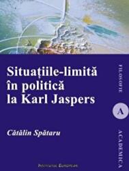 Situatiile-limita in politica la Karl Jaspers - Catalin Spataru (ISBN: 9786062402099)