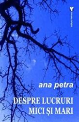 Despre lucruri mici si mari - Ana Petra (ISBN: 9789736458644)