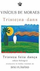 Tristetea-dans. Tristeza feita danca. Editie bilingva romana-portugheza - Vinicius de Moraes (ISBN: 9786068977201)