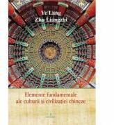 Elemente fundamentale de cultura si civilizatie chineza - Ye Lang (ISBN: 9786069922941)