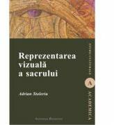 Reprezentarea vizuala a sacrului - Adrian Stoleriu (ISBN: 9786062400408)
