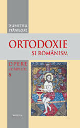 Ortodoxie si romanism - Pr. Prof. Dr. Dumitru Staniloae (ISBN: 9786068495941)