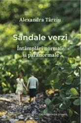 Sandale verzi. Intamplari normale si paranormale. Roman - Alexandra Tarziu (ISBN: 9786061716517)