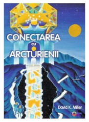Conectarea cu Arcturienii - David Miller (ISBN: 9786069285442)