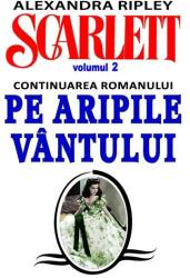 Scarlett. Volumul 2 (continuarea romanului Pe Aripile Vantului) - Alexandra Ripley (ISBN: 9789737361936)